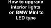 How To Upgrade Interior Lights To Led On Mini Bmw One Cooper S