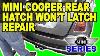 Mini Cooper Rear Hatch Won T Latch Repair